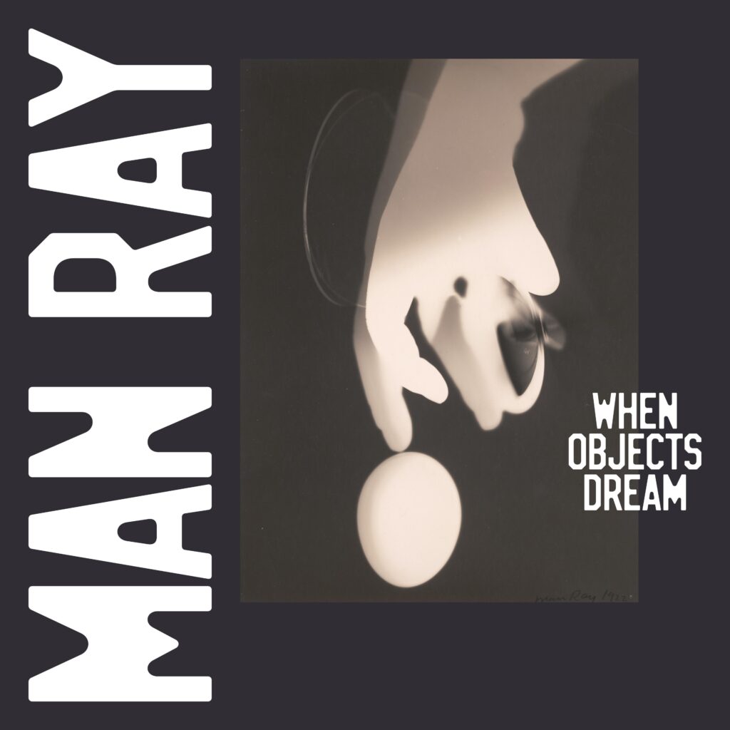 Man Ray: When Objects Dream
